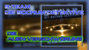 B-Team – Die Bochum-Detektive – Die Alien Verschwörung